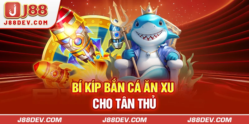 Bí kíp bắn cá ăn xu cho tân thủ