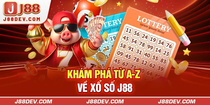 Khám phá từ A-Z về xổ số J88
