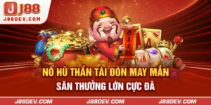 Nổ Hũ Thần Tài - Đón May Mắn, Săn Thưởng Lớn Cực Đã