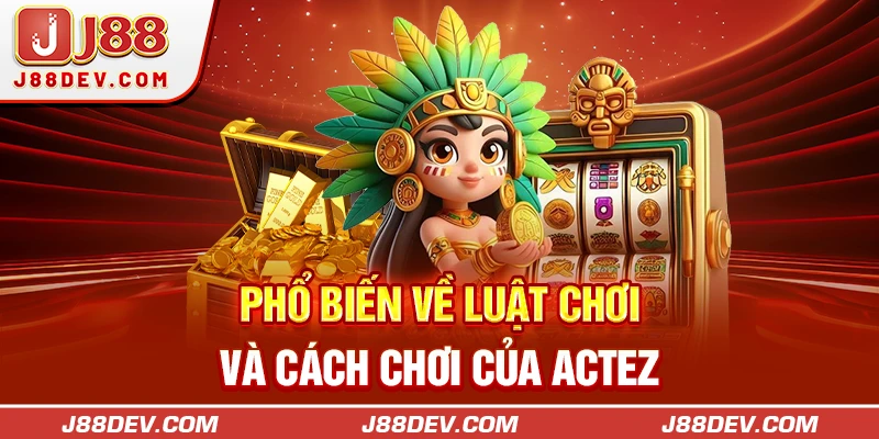 Phổ biến về luật chơi và cách chơi của Actez
