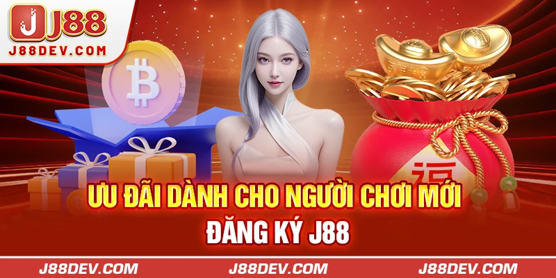 Ưu đãi dành cho người chơi mới đăng ký J88