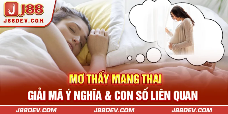 Mơ Thấy Mang Thai | Giải Mã Ý Nghĩa & Con Số Liên Quan