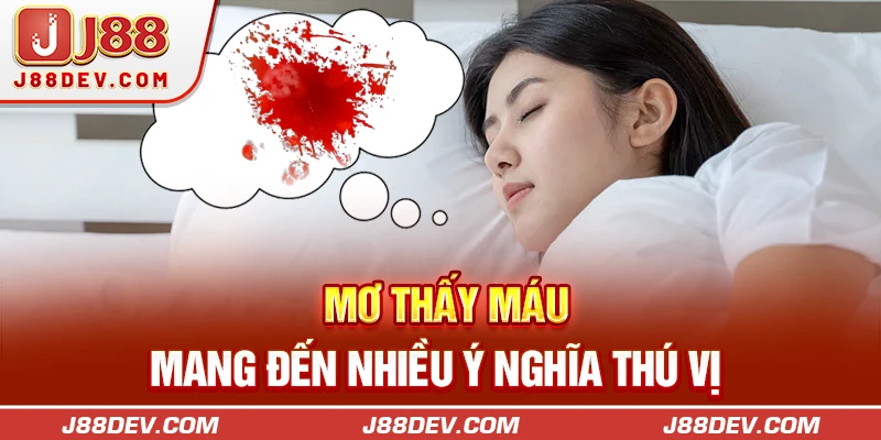 Mơ thấy máu mang đến nhiều ý nghĩa thú vị