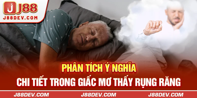 Phân tích ý nghĩa chi tiết trong giấc mơ thấy rụng răng